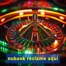 nubank reclame aqui